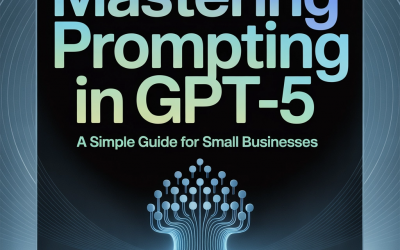 Mastering Prompting in GPT-5: A Simple Guide for Small Businesses